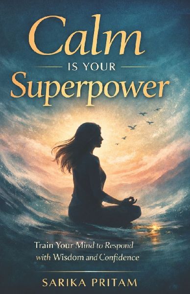 Calm Is Your Superpower: Train Your Mind to Respond with Wisdom and Confidence