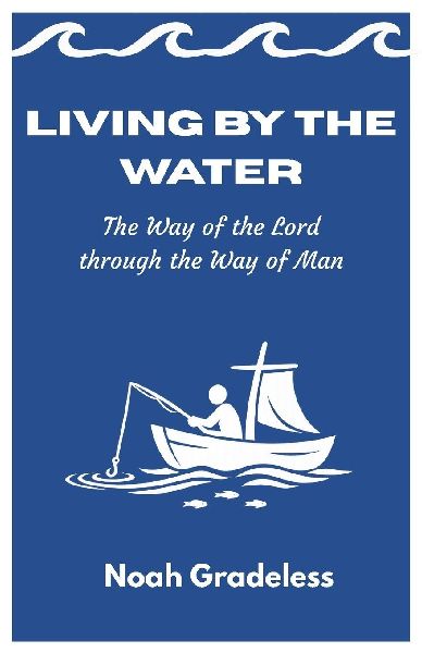 Living By The Water: The Way of the Lord through the Way of Man