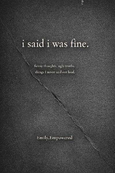i said i was fine...: funny thoughts. ugly truths. things I never said out loud.