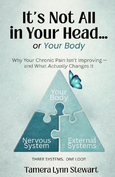 Its Not All In Your Head... or Your Body: Why Your Chronic Pain Isnt Improving -  and What Actually Changes It