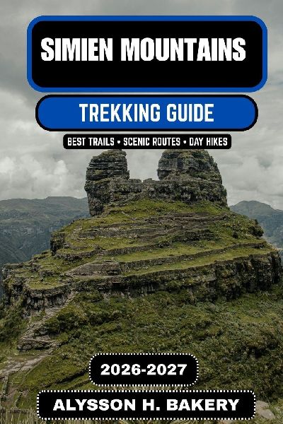 Simien Mountains Trekking Guide 2026-2027: The Ultimate Journey Through Ethiopias Roof of Africa