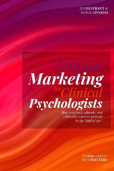 Digital Marketing for Clinical Psychologists: How to attract, educate, and (ethically) convert patients in the digital age