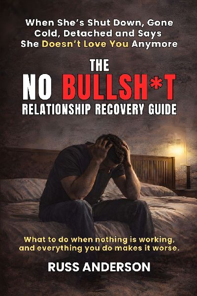 No Bullsh*t Relationship Recovery guide: What to do when shes gone cold, avoids you, says she doesnt love you anymore and everything you do makes it worse.