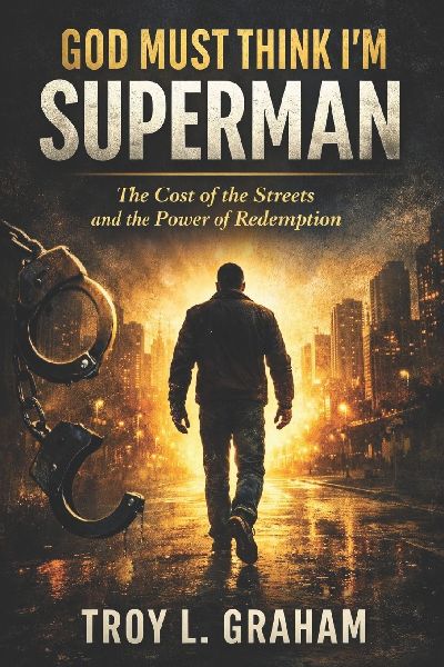 God Must Think Im Superman: The Cost of the Streets and the Power of Redemption