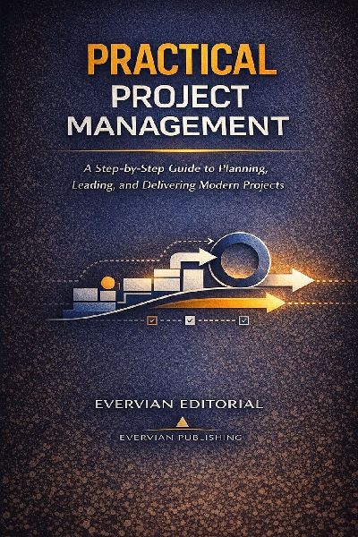 Practical Project Management: A Step-by-Step Guide for Beginners and Accidental Project Managers to Plan, Lead, and Deliver Predictive, Agile, and Hybrid Projects