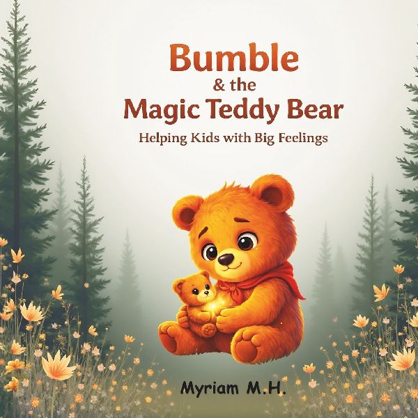 Bumble and the Magic Teddy Bear.: Helping Kids with Big Feelings.