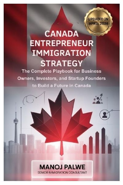 Canada Entrepreneur Immigration Strategy Updated on 14-Apr-26: The Complete Playbook for Business Owners, Investors, and Startup Founders to Build a Future in Canada