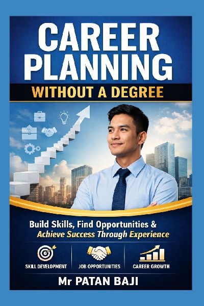 Career Planning Without a Degree: How to Build Skills, Find Opportunities, and Create a Successful Career Through Practical Experience