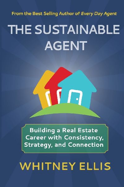 THE SUSTAINABLE AGENT: Building a Real Estate Career with Consistency, Strategy, and Connection