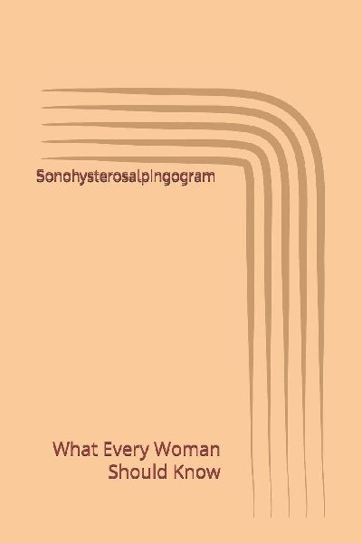 Sonohysterosalpingogram: What Every Woman Should Know