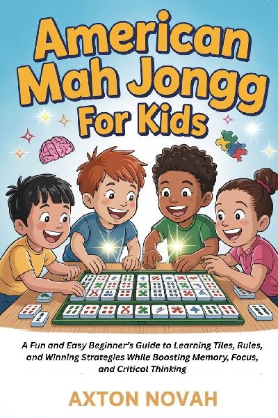 American Mag Jongg for kids: A Fun and Easy Beginners Guide to Learning Tiles, Rules, and Winning Strategies While Boosting Memory, Focus, and Critical Thinking