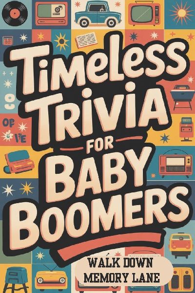 Timeless Trivia for Baby Boomers: Walk down  memory lane