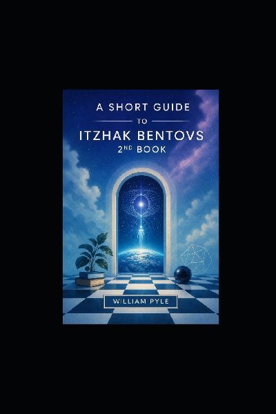 A Short Guide To Itzhak Bentovs 2nd Book: His Tour of Consciousness and Cosmos Explained