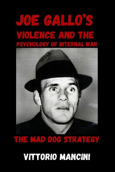 The Mad Dog Strategy: Joe Gallos Violence and the Psychology of Internal War