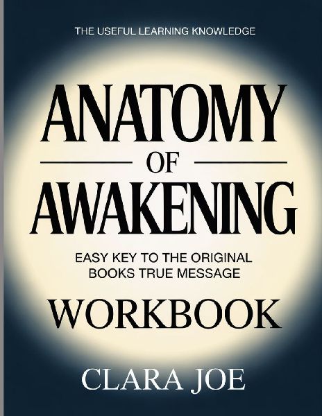 The Anatomy of Awakening: Easy Key to the Original Book's True Message