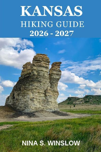 KANSAS HIKING GUIDE 2026 - 2027: Scenic Prairie Routes, Hidden Gems, and the Quiet Beauty of Kansas Outdoors