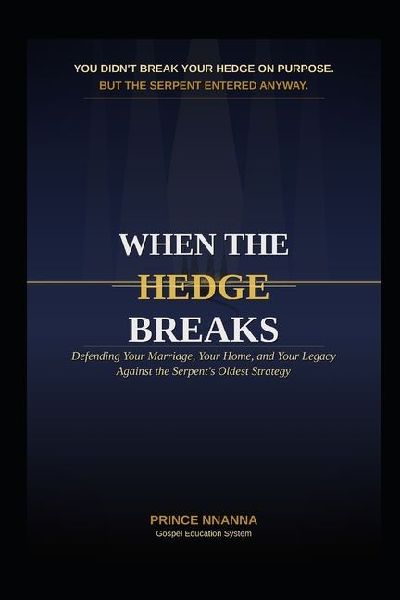 WHEN THE HEDGE BREAKS: Defending Your Marriage, Your Home, and Your Legacy Against the Serpents Oldest Strategy