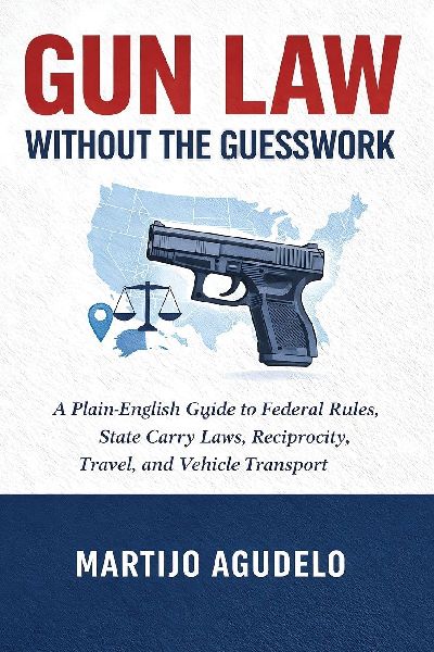 Gun Law Without the Guesswork: A Plain-English Guide to Federal Rules, State Carry Laws, Reciprocity, Travel, and Vehicle Transport
