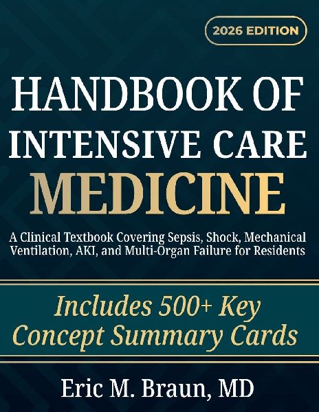 Handbook of Intensive Care Medicine: A Clinical Textbook Covering Sepsis, Shock, Mechanical Ventilation, AKI, and Multi-Organ Failure for Residents