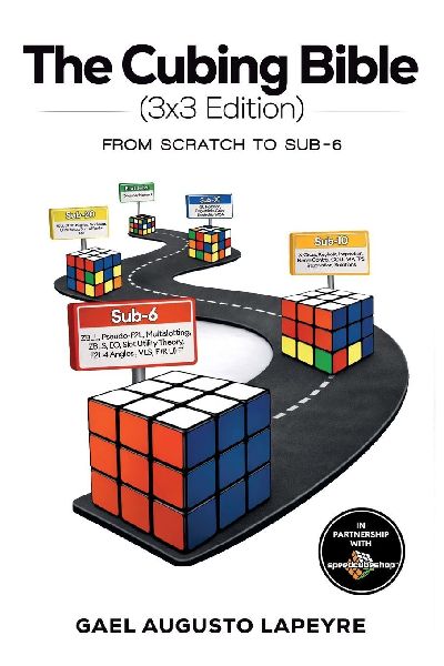 The Cubing Bible - 3x3 Edition: From Scratch to Sub-6