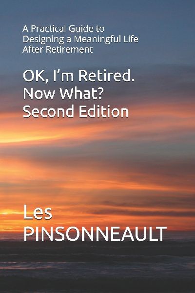 OK, I'm Retired. Now What? Second Edition: A Practical Guide to Designing a Meaningful Life  After Retirement