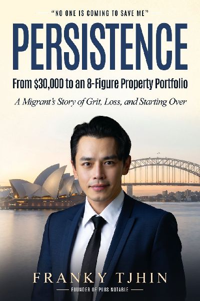 Persistence - From $30,000 to an 8-Figure Property Portfolio: A Migrant's Story of Grit, Loss, and Starting Over