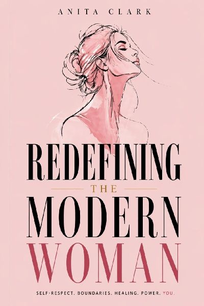 Redefining the Modern Woman: Self-Respect, Boundaries, Healing, Power