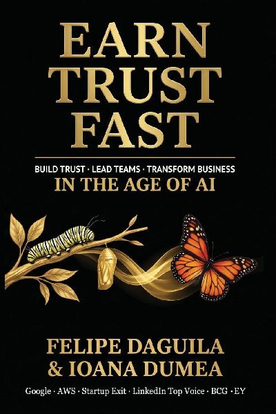Earn Trust Fast: Build Trust, Lead Teams, Transform Business in the Age of AI