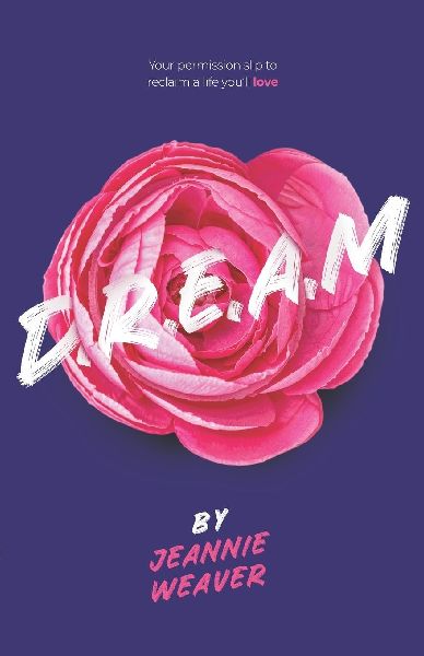 D.R.E.A.M: Your Permission Slip to Reclaim a Life You'll Love