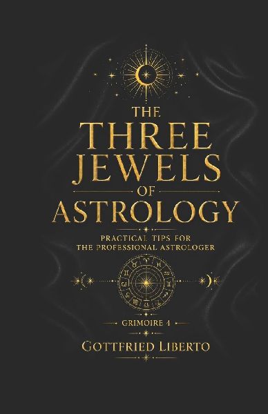 The Three Jewels of Astrology: Practical Tips for The Professional Astrologer Grimoire 4