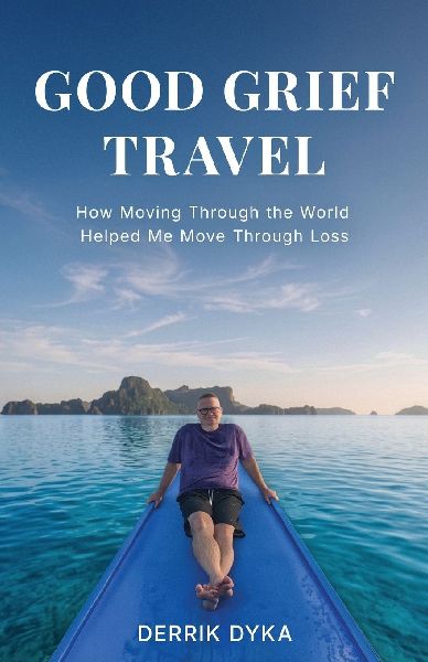 Good Grief Travel: How Moving Through the World Helped Me Move Through Loss