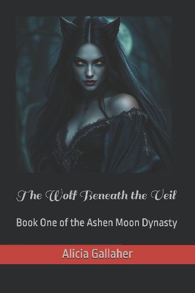 The Wolf Beneath the Veil: Book One of the Ashen Moon Dynasty