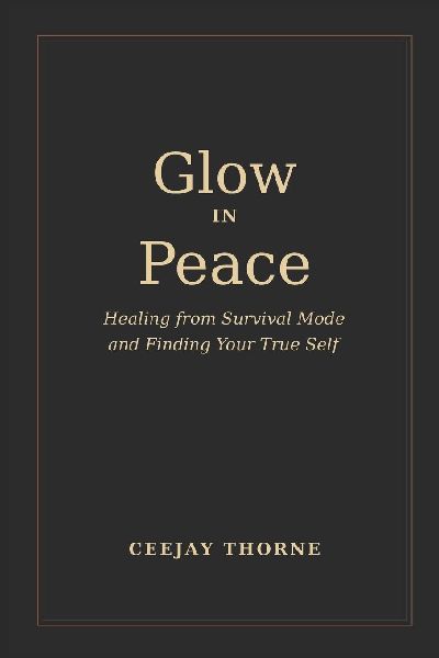 Glow In Peace: Healing from survival mode and finding your true self