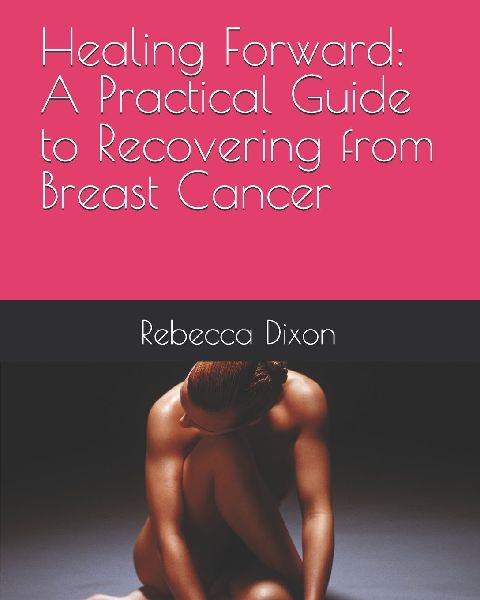 Healing Forward: A Practical Guide to Recovering from Breast Cancer