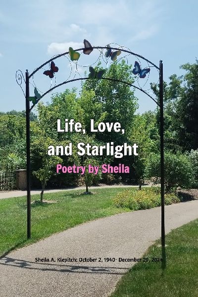Life, Love, and Starlight: Poems by Sheila: Sheila Klepitch: October 2, 1940 - December 29, 2024