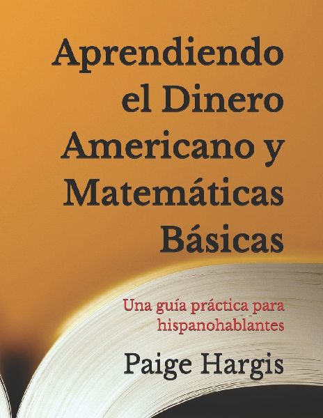 Aprendiendo el Dinero Americano y Matemáticas Básicas: Una guía práctica para hispanohablantes