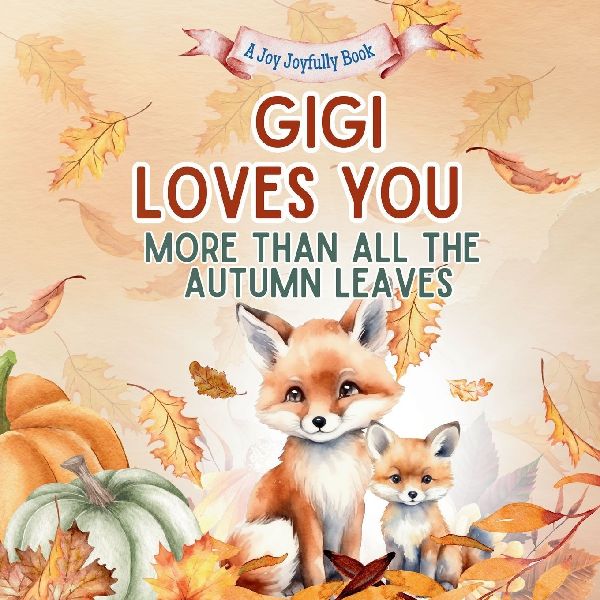 Gigi Loves You More Than All the Autumn Leaves: A Heartwarming Fall Picture Book for Grandchildren | Sweet Grandma book for Kids, Toddlers, and Babies