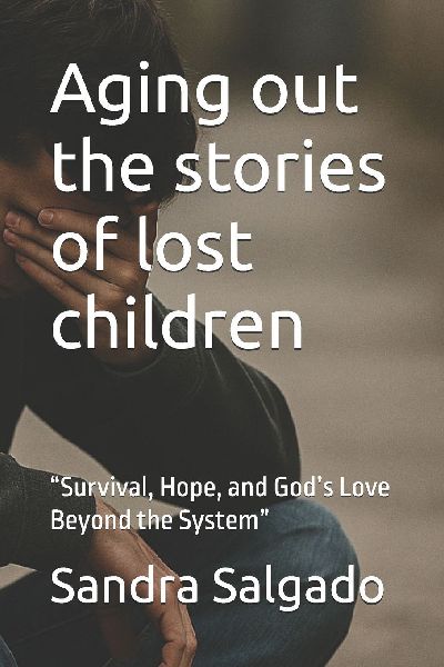 Aging out the stories of lost children: Survival, Hope, and Gods Love Beyond the System
