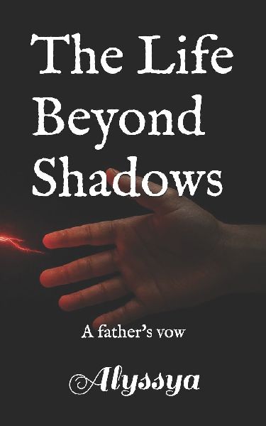 The Life Beyond Shadows: A Fathers Vow