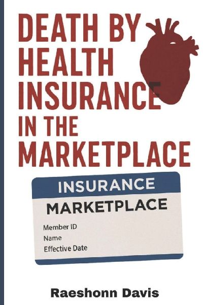 Death by Health Insurance in the Marketplace: Surviving the Widowmaker in a System That Refuses to Care