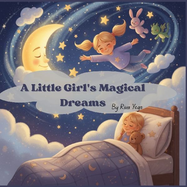 A Little Girls Magical Dreams: A heartwarming bedtime storybook for children ages 3-7