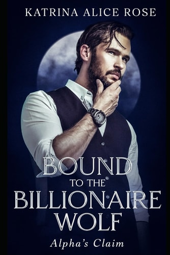 Bound to the Billionaire Wolf Alpha's Claim (Book 1)