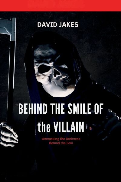 BEHIND THE SMILE OF THE VILLAIN: Unmasking the darkness behind the grin