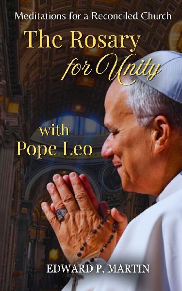 The Rosary for Unity with Pope Leo: Meditations for a Reconciled Church
