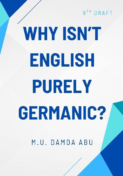 Why Isnt English Purely Germanic?: Draft 8