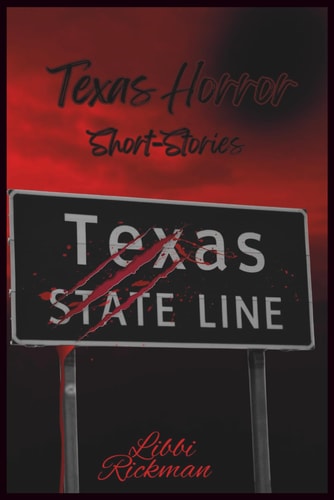 Texas Horror A Collection of Short Stories, Based in Texas by a Texas Author