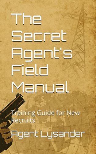 The Secret Agent's Field Manual Training Guide for New Recruits