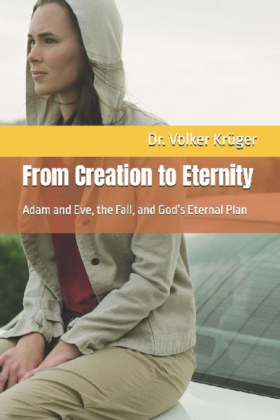 From Creation to Eternity: Adam and Eve, the Fall, and Gods Eternal Plan