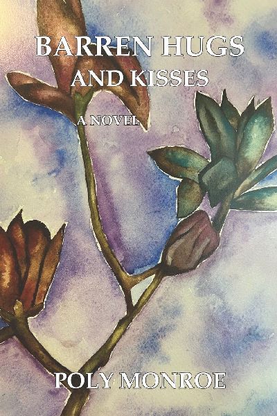 Barren Hugs and Kisses: A Novel