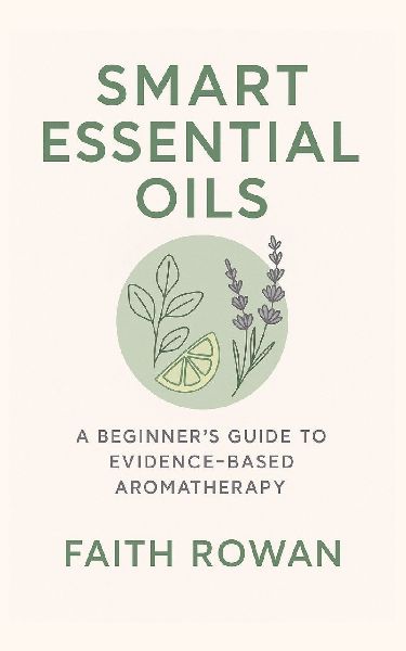 Essential Oils: A Beginners Guide to Evidence-Based Aromatherapy